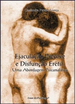 EJACULAO PRECOCE E DISFUNO ERTIL: UMA ABORDAGEM PSICANALTICA