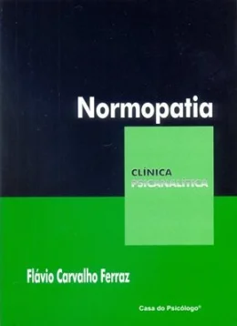 NORMOPATIA - SOBREADAPTAO E PSEUDONORMALIDADE -  COLEO CLNICA PSICANALTICA