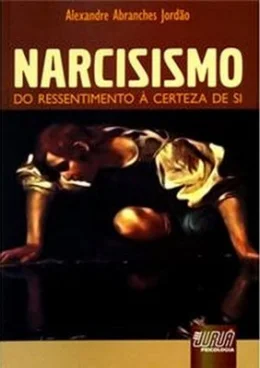 NARCISISMO - DO RESSENTIMENTO  CERTEZA DE SI