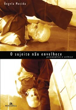 O SUJEITO NO ENVELHECE - PSICANLISE E VELHICE