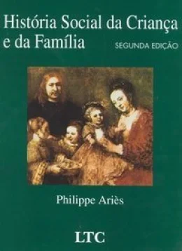 HISTÓRIA SOCIAL DA CRIANA E DA FAMLIA
