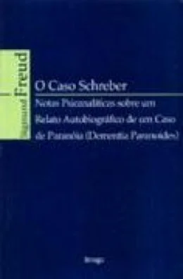 O CASO SCHREBER - NOTAS PSICANALTICAS SOBRE UM RELATO AUTOBIOGRFICO DE UM CASO DE PARANÓIA