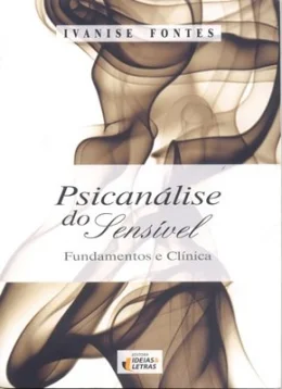 PSICANLISE DO SENSVEL - FUNDAMENTOS E CLNICA