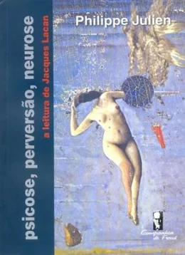 PSICOSE, PERVERSO, NEUROSE - A LEITURA DE JACQUES LACAN