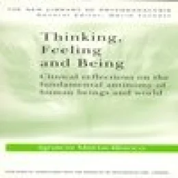 THINKING, FEELING AND BEING - CLINICAL REFLECTIONS ON THE FUNDAMENTAL ANTINOMY OF HUMAN BEINGS...