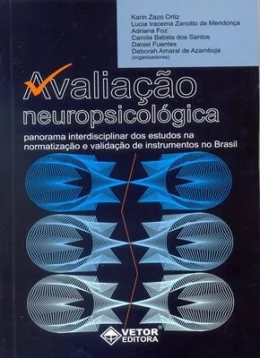 AVALIAO NEUROPSICOLÓGICA - PANORAMA INTERDISCIPLINAR DOS ESTUDOS NA NORMATIZAO E VALIDAO DE INSTRUMENTOS NO BRASIL