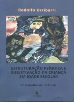 ESTRUTURAO PSQUICA E SUBJETIVAO DA CRIANA EM IDADE ESCOLAR - O TRABALHO DA LATNCIA
