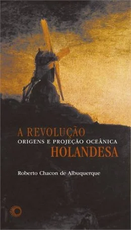 A REVOLUO HOLANDESA - ORIGENS E PROJEO OCENICA