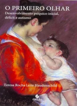 O PRIMEIRO OLHAR - DESENVOLVIMENTO PSQUICO INICIAL, DFICIT E AUTISMO