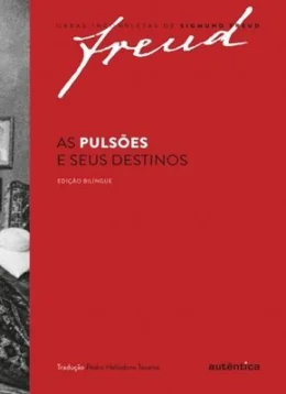AS PULSES E SEUS DESTINOS - OBRAS INCOMPLETAS DE SIGMUND FREUD