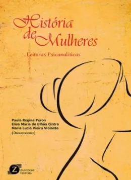 HISTÓRIA DE MULHERES - LEITURAS PSICANALTICAS