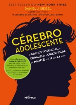 CREBRO ADOLESCENTE - O GRANDE POTENCIAL, A CORAGEM E A CRIATIVIDADE DA MENTE DOS 12 AOS 24 ANOS
