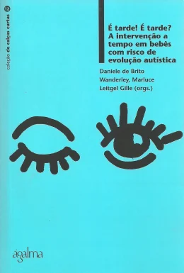  TARDE!  TARDE? A INTERVENO A TEMPO EM BEBS COM RISCO DE EVOLUO AUTSTICA
