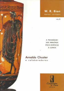 W.R. BION NOVAS LEITURAS VOL II - A PSICANLISE: DOS PRINCPIOS TICO-ESTTICOS  CLNICA