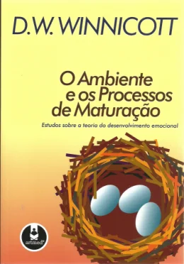 O AMBIENTE E OS PROCESSOS DE MATURAO - ESTUDOS SOBRE A TEORIA DO DESENVOLVIMENTO EMOCIONAL