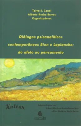 DILOGOS PSICANALTICOS CONTEMPORNEOS BION E LAPLANCHE: DO AFETO AO PENSAMENTO