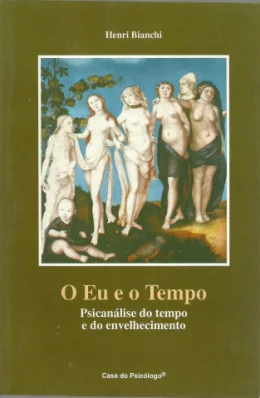 O EU E O TEMPO - PSICANLISE DO TEMPO E DO ENVELHECIMENTO