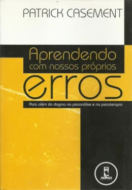 APRENDENDO COM NOSSOS PRPRIOS ERROS - PARA ALM DO DOGMA NA PSICANLISE E NA PSICOTERAPIA