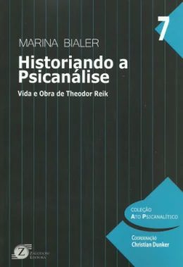 HISTORIANDO A PSICANLISE - VIDA E OBRA DE THEODOR REIK