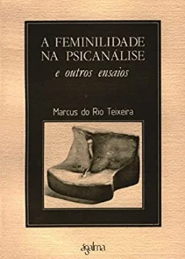 A FEMINILIDADE NA PSICANLISE E OUTROS ENSAIOS