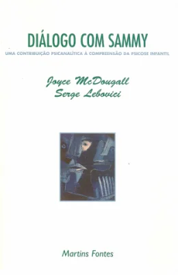DILOGO COM SAMMY - UMA CONTRIBUIO PSICANALTICA A COMPREENSO DA PSICOSE INFANTIL