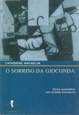 O SORRISO DA GIOCONDA - CLNICA PSICANALTICA COM OS BEBS PREMATUROS