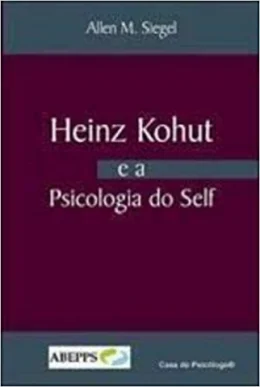 HEINZ KOHUT E A PSICOLOGIA DO SELF