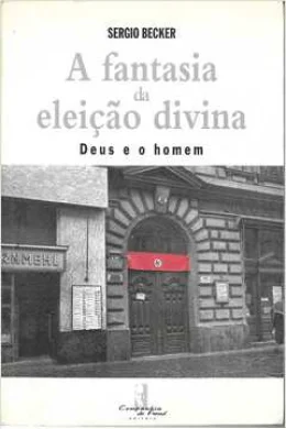 A FANTASIA DA ELEIO DIVINA - DEUS E O HOMEM
