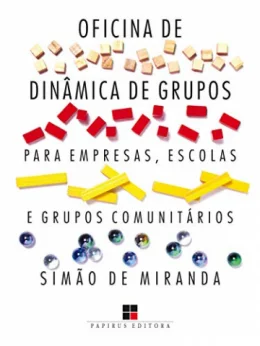 OFICINA DE DINMICA DE GRUPOS PARA EMPRESAS, ESCOLAS E GRUPOS COMUNITRIOS - VOL. I