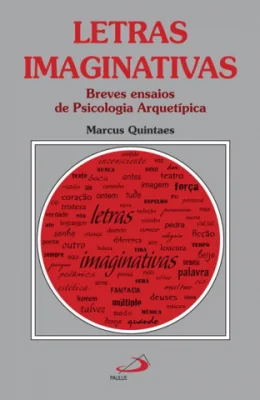 LETRAS IMAGINATIVAS - BREVES ENSAIOS DE PSICOLOGIA ARQUETPICA