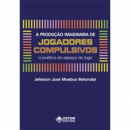A PRODUO IMAGINRIA DE JOGADORES COMPULSIVOS - A POTICA DO ESPAO DO JOGO