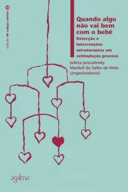QUANDO ALGO NO VAI BEM COM O BEB - DETECO E INTERVENES ESTRUTURANTES EM ESTIMULAO PRECOCE