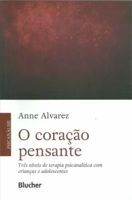 O CORAO PENSANTE - TRS NVEIS DE TERAPIA PSICANALTICA COM CRIANAS E ADOLESCENTES