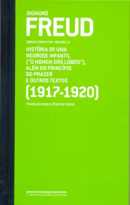 FREUD (1917-1920) - VOL. 14 - HISTRIA DE UMA NEUROSE INFANTIL, ALM DO PRINCPIO DO PRAZER E...