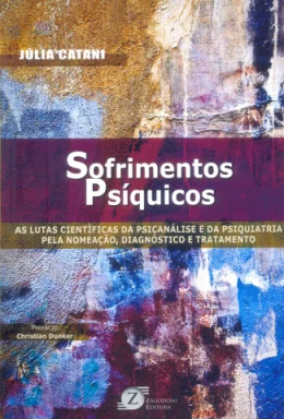 SOFRIMENTOS PSQUICOS - AS LUTAS CIENTFICAS DA PSICANLISE E DA PSIQUIATRIA PELA NOMEAO, DIAGNOSTICO E TRATAMENTO