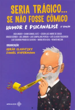 SERIA TRGICO... SE NO FOSSE CMICO. HUMOR E PSICANLISE
