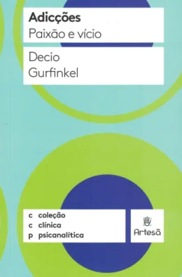 ADICES: PAIXO E VCIO - COLEO CLNICA PSICANALTICA