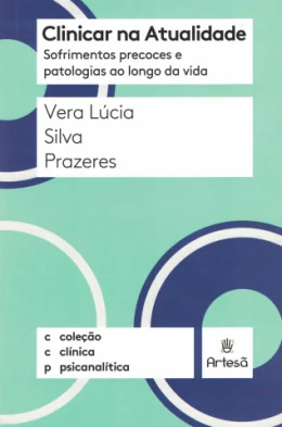 CLINICAR NA ATUALIDADE - SOFRIMENTOS PRECOCES E PATOLOGIAS AO LONGO DA VIDA
