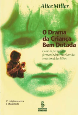 O DRAMA DA CRIANA BEM DOTADA - COMO OS PAIS PODEM FORMAR (E DEFORMAR) A VIDA EMOCIONAL DOS FILHOS