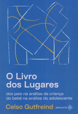 O LIVRO DOS LUGARES DOS PAIS NA ANLISE DA CRIANA DO BEB NA ANLISE DO ADOLESCENTE