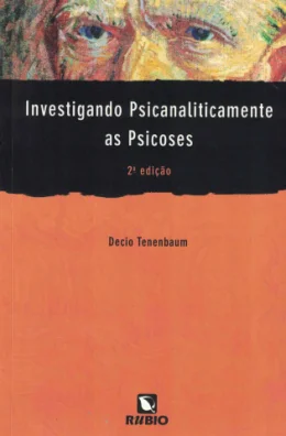INVESTIGANDO PSICANALITICAMENTE AS PSICOSES