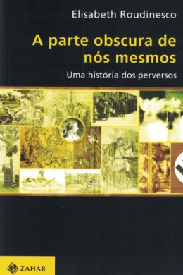 A PARTE OBSCURA DE NS MESMOS - UMA HISTRIA DOS PERVERSOS