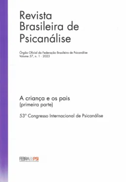 REVISTA BRASILEIRA DE PSICANLISE - A CRIANA E OS PAIS (1 PARTE) - VOL. 57, N. 1 - 2023 - 53 CONGRESSO INTERNACIONAL DE PSICANLISE