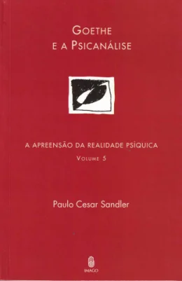 A APREENSO DA REALIDADE PSQUICA - VOL 5 - GOETHE E A PSICANLISE
