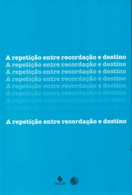 A REPETIO ENTRE RECORDAO E DESTINO