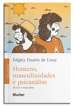 Homens, Masculinidades e Psicanlise: Desver o Masculino