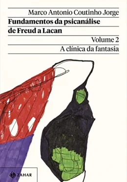 Fundamentos da psicanlise de Freud a Lacan - Vol. 2 (Nova edio): A clnica da fantasia