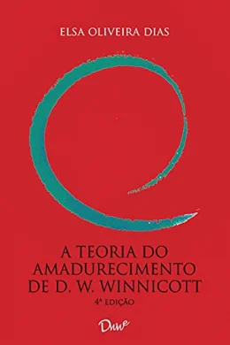 A teoria do amadurecimento de D. W. Winnicott - 4 Ed.