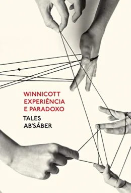 Winnicott: Experincia e paradoxo: uma apresentao sobre a teoria de Donald Winnicott