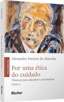 Por uma tica do Cuidado: Winnicott Para Educadores e Psicanalistas (Volume 2)